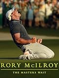 Rory McIlroy: The Masters Wait