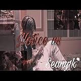  Notice Us [Explicit]