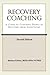 Recovery Coaching: A Guide to Coaching People in Recovery from Addictions