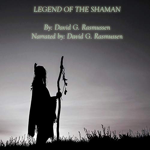 Audiobook: Legend of the Shaman: Book Three of the Wyakin Trilogy by David G. Rasmussen