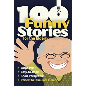100 Funny Stories for the Elderly: Large print, easy to read and short paragraphs, perfect for stimulate memory (Short Stories in Large Print)