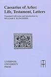 Caesarius of Arles: Life, Testament, Letters (Translated Texts for Historians, 19) (Volume 19)