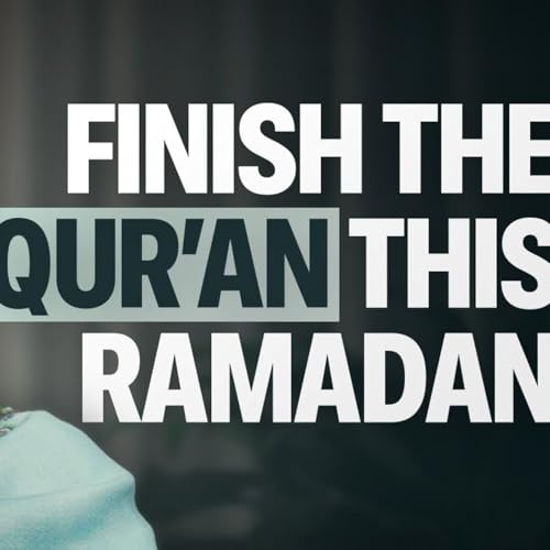 How to FINISH the Qur'an this Ramadan | Ramadan Series