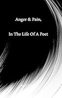 Anger & Pain, In The Life Of A Poet 132080716X Book Cover