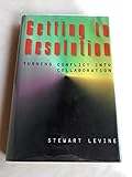 Getting to Resolution: Turning Conflict into Collaboration