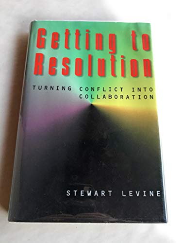 Getting to Resolution: Turning Conflict into Collaboration
