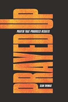 Prayed Up: Prayer that produces results