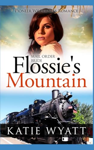 Mail Order Bride Flossie's Mountain: Inspirational Historical Western (Pioneer Wilderness Romance Series)
