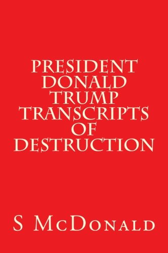 President Donald Trump Transcripts of Destruction : Mcdonald, S ...