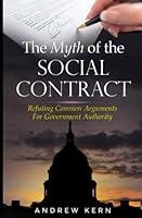 The Myth of the Social Contract: Refuting Common Arguments for Government Authority 1691432555 Book Cover