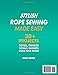 Stylish Rope Sewing Made Easy: 30+ Projects, Lots of No-Fail Techniques to Create Beautiful Items: Baskets, Bowls, Totes, Rugs, Trivets, and Home Decorations, Even if You've Never Sewn Before.