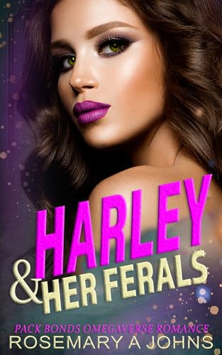 Harley & Her Ferals: Pack Bonds Omegaverse Romance