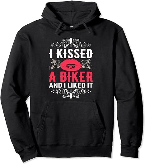 I Kissed A Biker and I Liked It Pullover Hoodie Sweatshirt Biker Black