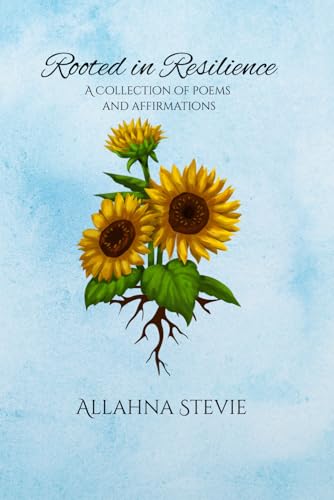 Rooted in Resilience: A collection of Poems and Affirmations