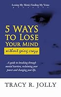 5 Ways to Lose Your Mind: Without Going Crazy 061577430X Book Cover
