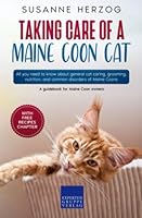 Taking care of a Maine Coon Cat: All you need to know about general cat caring, grooming, nutrition, and common disorders of Maine Coons 3988391379 Book Cover