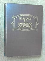 History of American Costume 1607-1870, With an Introductory Chapter on Dress in the Spanish and French Settlements in Florida and Louisiana B0006BX06E Book Cover