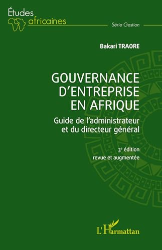Gouvernance d'entreprise en Afrique: Guide de l'administrateur et du directeur général (3ème édition revue et augmentée)