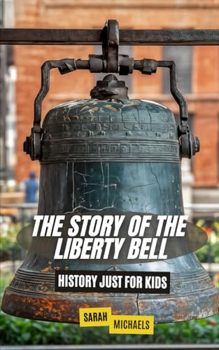 The Story of the Liberty Bell: History Just For... B0DFMP6KV5 Book Cover