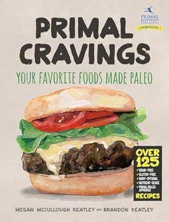 Primal Cravings: Your favorite foods made Paleo