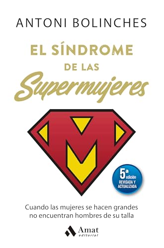 El síndrome de las supermujeres (5ª Ed. actualizada): Cuando las mujeres se hacen grandes no en...