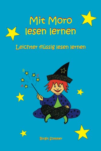 Mit Moro lesen lernen: Geschichten für Leseanfänger und zur Leseförderung mit Verständnisfragen, lesen, malen, raten. [leichter flüssig lesen lernen]