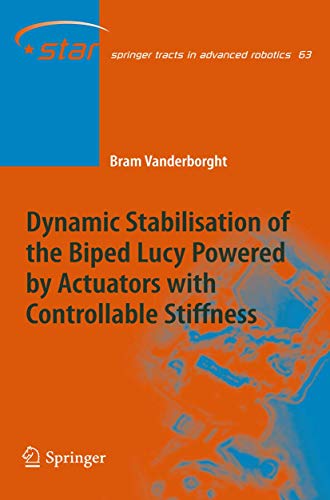Dynamic Stabilisation of the Biped Lucy Powered by Actuators with Controllable Stiffness (Springer Tracts in Advanced Robotics, 63)