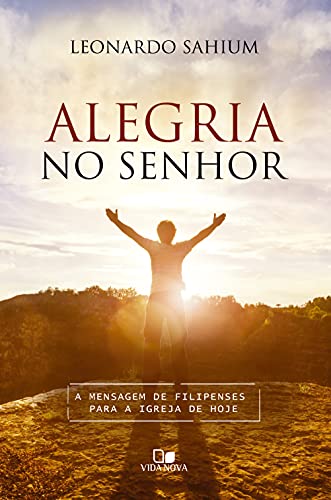 Alegria no Senhor: A mensagem de Filipenses para a igreja de hoje