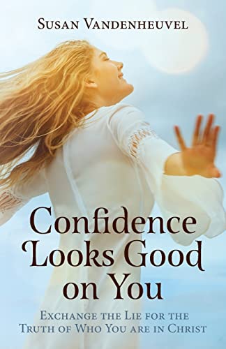 Confidence Looks Good on You: Exchange the Lie for the Truth of Who You are in Christ