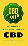 THE PEOPLES GUIDE TO EVERYTHING CBD - : DEFINITIONS CBD & WHAT IT IS, FINDING THE RIGHT DOSE, HOW IT’S BEEN & BEING USED, LAWS, LEGISLATION, & LEGALITY
