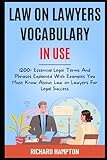 Law On Lawyers Vocabulary In Use:: 1200+ Essential Legal Terms And Phrases Explained With Examples You Must Know About Law On Lawyers For Legal Success.