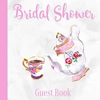Bridal Shower Guest Book: Tea Party | Advice and Well Wishes Messages for the Bride | Unique Guestbook Keepsake with Gift Log & Photo Book (Perfect Gifts for Bride-to-Be) 1089345380 Book Cover