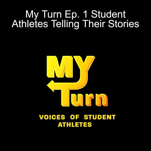 My Turn Ep. 1 Student Athletes Telling Their Stories