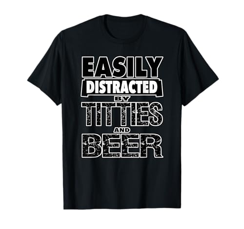 Funny Easily Distracted by TITTIES & BEER Design T-Shirt