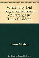 What They Did Right: Reflections on Parents by Their Children 0842379207 Book Cover