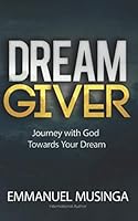Dream Giver: Journey with God Towards Your Dream 1646210174 Book Cover