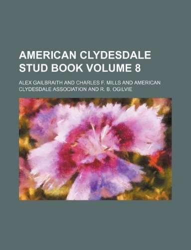 American Clydesdale Stud Book Volume 8