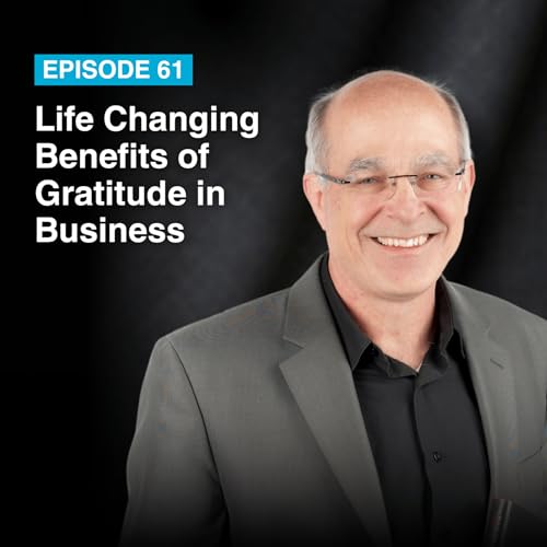 Episode #61: Life Changing Benefits of Gratitude in Business
