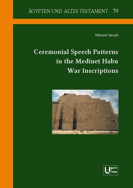Ceremonial Speech Patterns in the Medinet Habu War Inscriptions (Agypten Und Altes Testament, 79)