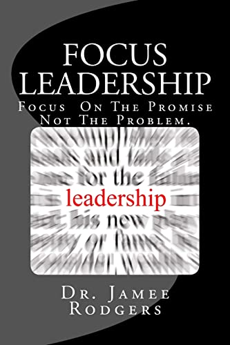 Focus Leadership: Focus On The Promise Not The Problem