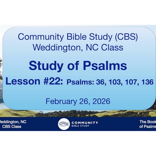 CBS Weddington, NC Class - Study of Psalms Lesson #22 - Psalms 36, 103, 107, 136