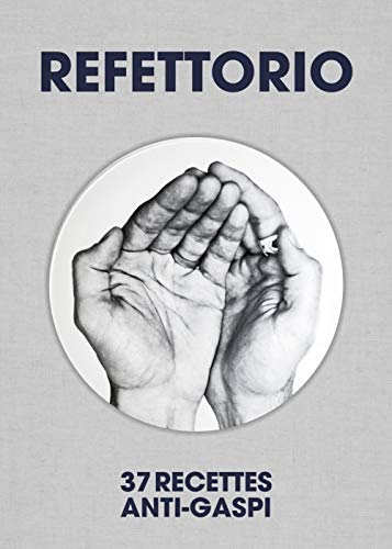 Refettorio: 37 Recettes anti-gaspi