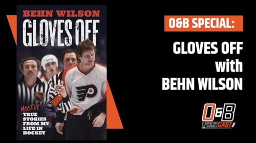 O&B Puckcast Special: Gloves Off with Behn Wilson