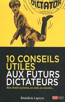 Paperback 10 conseils utiles aux futurs dictateurs - Bien choisir sa femme, ses amis, ses ennemis... [French] Book