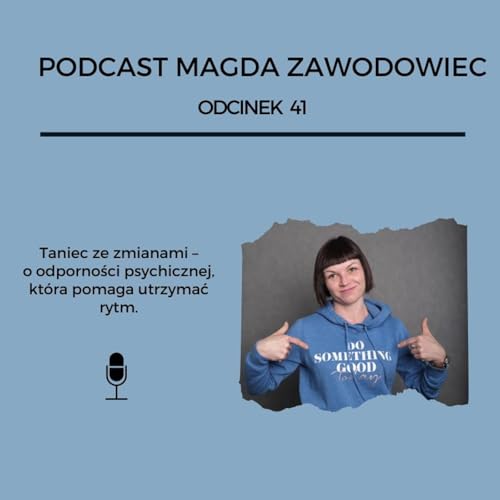 #41 Taniec ze zmianami – o odporności psychicznej, która pomaga utrzymać rytm.