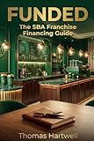 FUNDED: The Complete SBA Loan Guide for Franchise Owners
