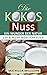 Produktbild Die Kokosnuss - ein Wunder der Natur: Kokosöl, Kokosmehl, Kokosblütenzucker - 100 und mehr Möglichkeiten