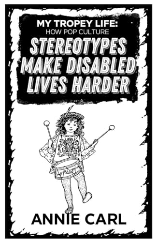 My Tropey Life: How Pop Culture Stereotypes Make Disabled Lives Harder