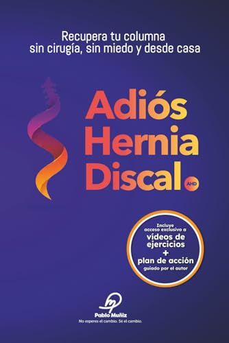 Adiós hernia discal: Recupera tu columna sin cirugía, sin miedo y desde casa