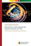 Benefícios e dificuldades da implementação de TICs: Na formação continuada de professores